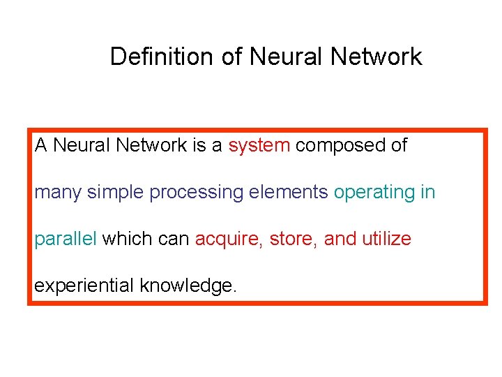 Definition of Neural Network A Neural Network is a system composed of many simple