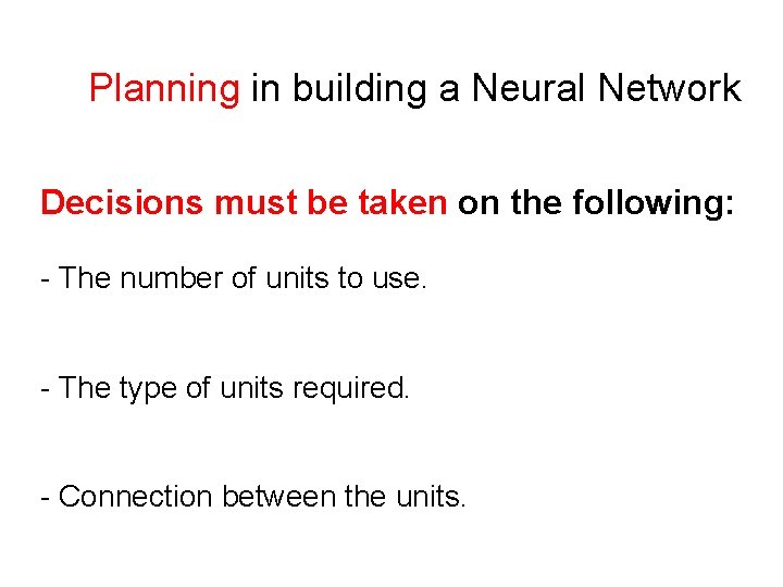 Planning in building a Neural Network Decisions must be taken on the following: -