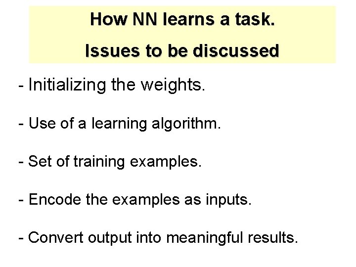 How NN learns a task. Issues to be discussed - Initializing the weights. -