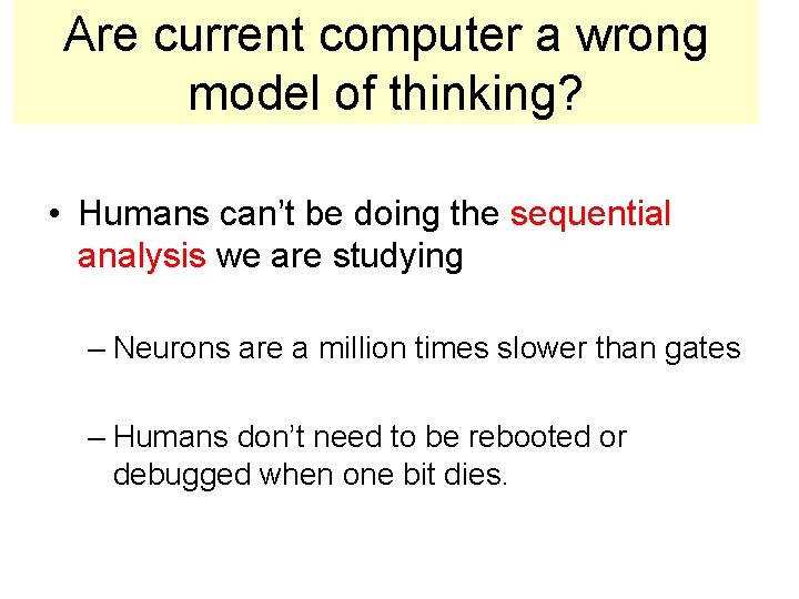 Are current computer a wrong model of thinking? • Humans can’t be doing the