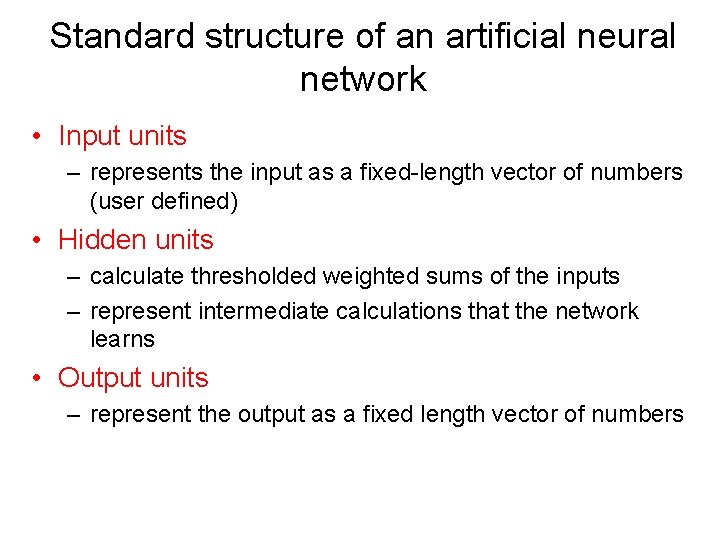 Standard structure of an artificial neural network • Input units – represents the input