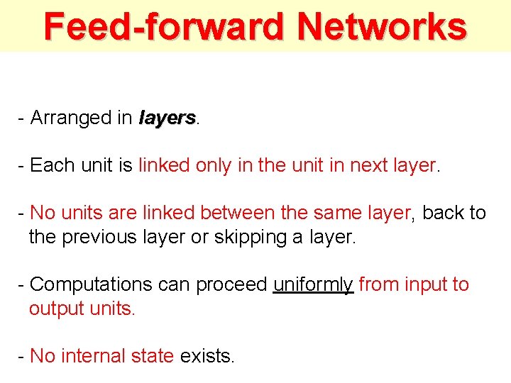 Feed-forward Networks - Arranged in layers - Each unit is linked only in the