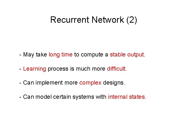 Recurrent Network (2) - May take long time to compute a stable output. -