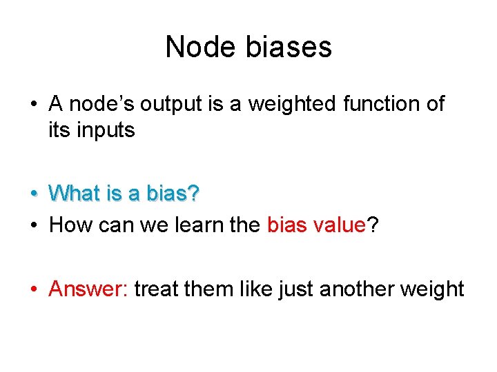 Node biases • A node’s output is a weighted function of its inputs •