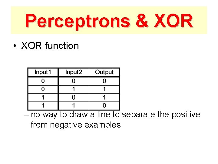 Perceptrons & XOR • XOR function – no way to draw a line to
