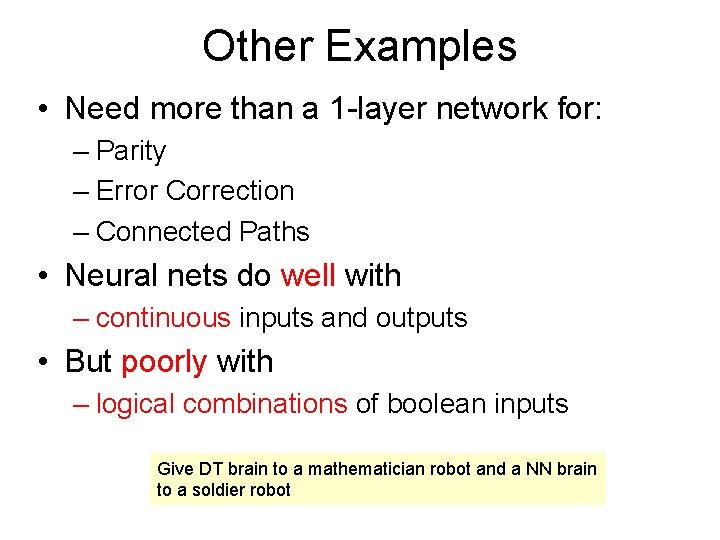 Other Examples • Need more than a 1 -layer network for: – Parity –