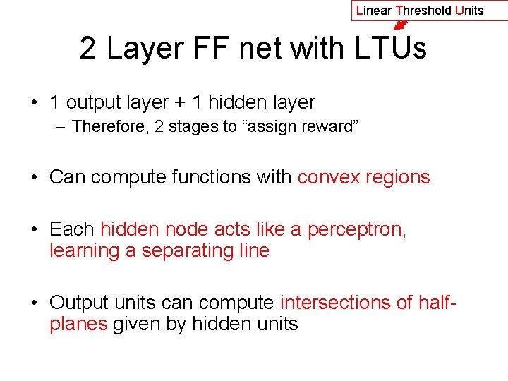 Linear Threshold Units 2 Layer FF net with LTUs • 1 output layer +