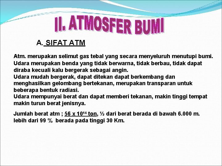 A. SIFAT ATM Atm. merupakan selimut gas tebal yang secara menyeluruh menutupi bumi. Udara