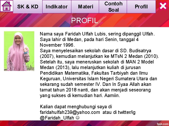 SK & KD Indikator Materi Contoh Soal Profil PROFIL Nama saya Faridah Ulfah Lubis,