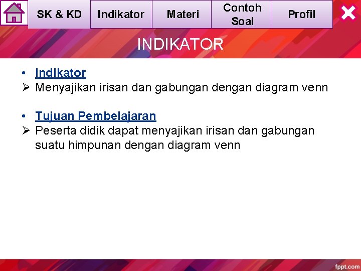 SK & KD Indikator Materi Contoh Soal Profil INDIKATOR • Indikator Ø Menyajikan irisan