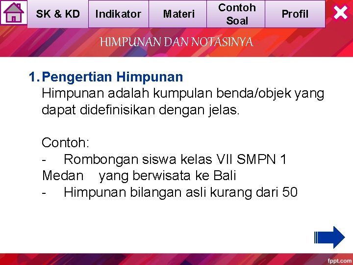 SK & KD Indikator Materi Contoh Soal Profil HIMPUNAN DAN NOTASINYA 1. Pengertian Himpunan