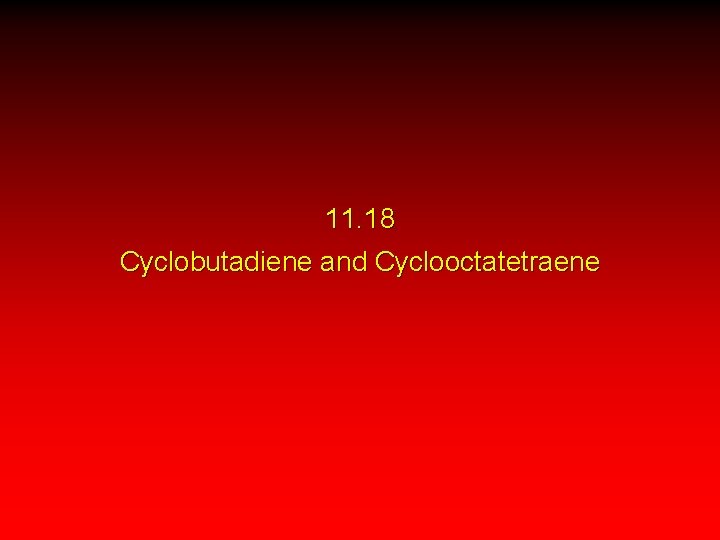 11. 18 Cyclobutadiene and Cyclooctatetraene 