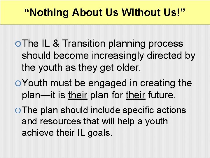 “Nothing About Us Without Us!” The IL & Transition planning process should become increasingly