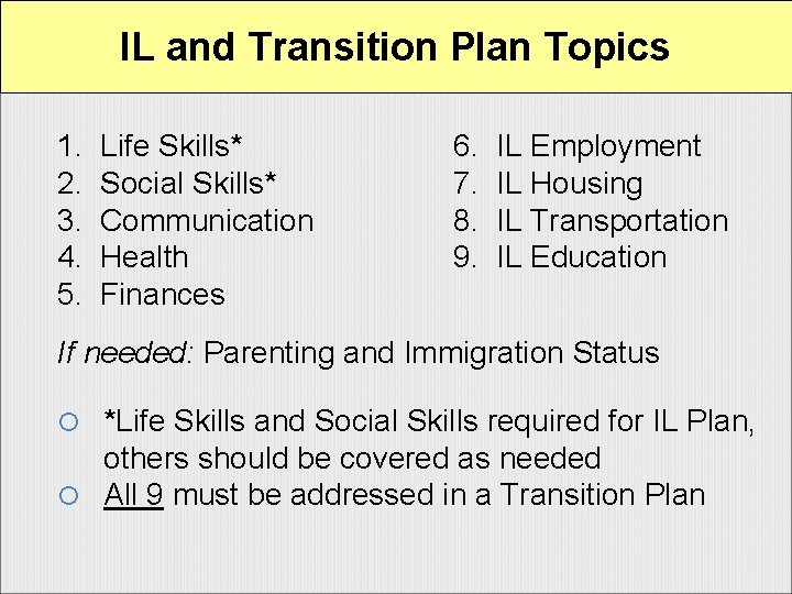 IL and Transition Plan Topics 1. Life Skills* 2. Social Skills* 3. Communication 4.