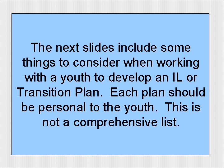 The next slides include some things to consider when working with a youth to