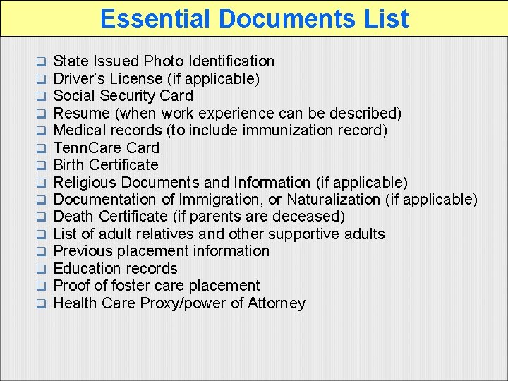 Essential Documents List q q q q State Issued Photo Identification Driver’s License (if