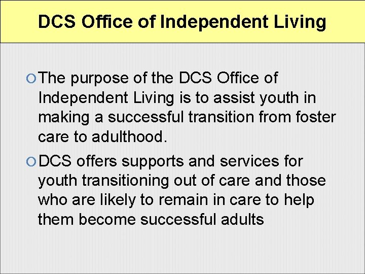 DCS Office of Independent Living The purpose of the DCS Office of Independent Living