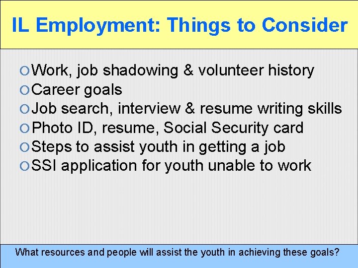 IL Employment: Things to Consider Work, job shadowing & volunteer history Career goals Job