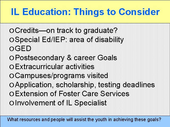 IL Education: Things to Consider Credits—on track to graduate? Special Ed/IEP: area of disability