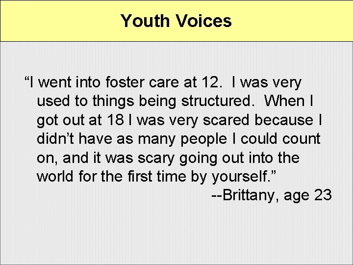 Youth Voices “I went into foster care at 12. I was very used to
