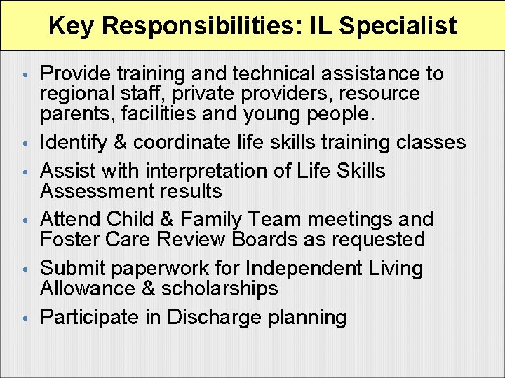 Key Responsibilities: IL Specialist • • • Provide training and technical assistance to regional