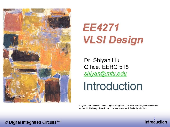 EE 4271 VLSI Design Dr. Shiyan Hu Office: EERC 518 shiyan@mtu. edu Introduction Adapted