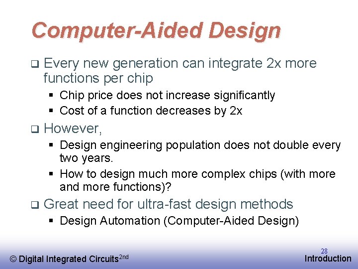Computer-Aided Design q Every new generation can integrate 2 x more functions per chip