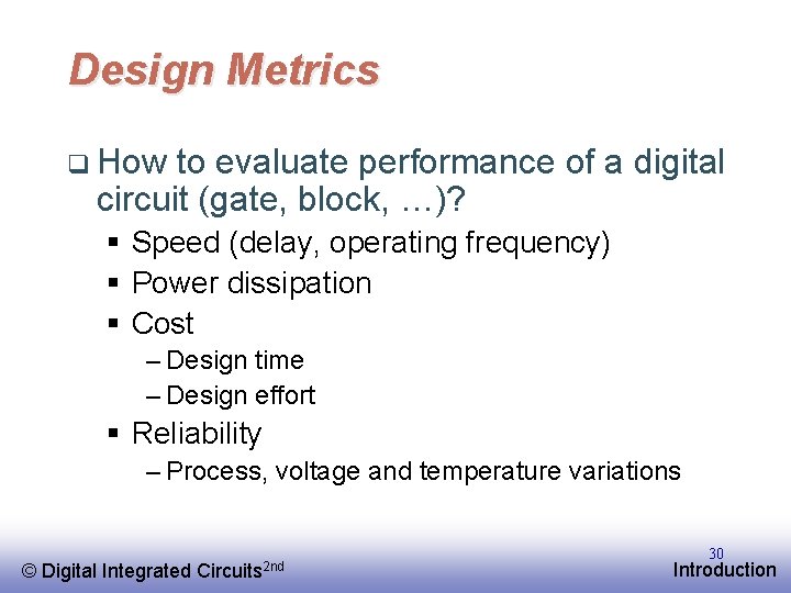Design Metrics q How to evaluate performance of a digital circuit (gate, block, …)?