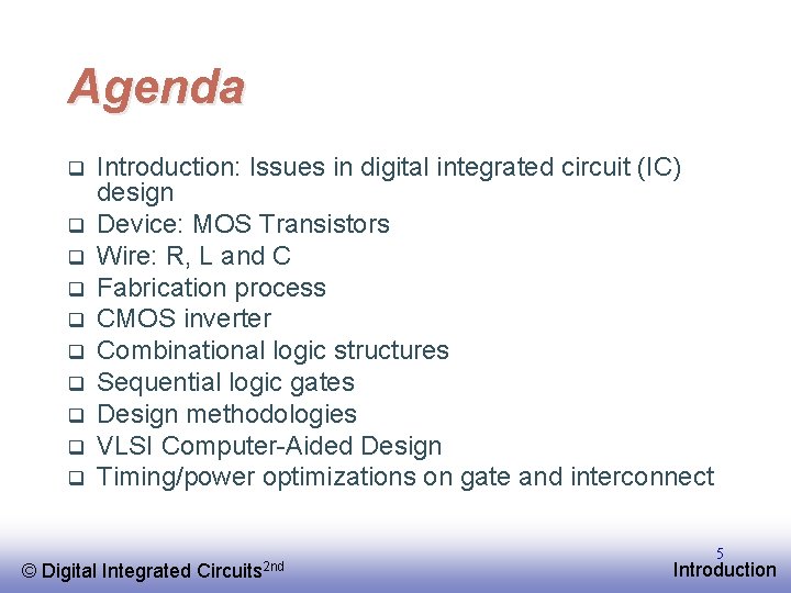 Agenda q q q q q Introduction: Issues in digital integrated circuit (IC) design