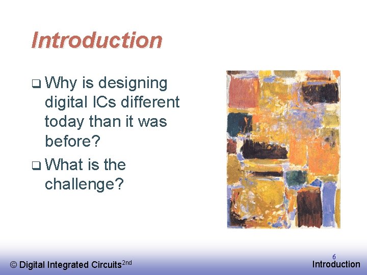 Introduction q Why is designing digital ICs different today than it was before? q