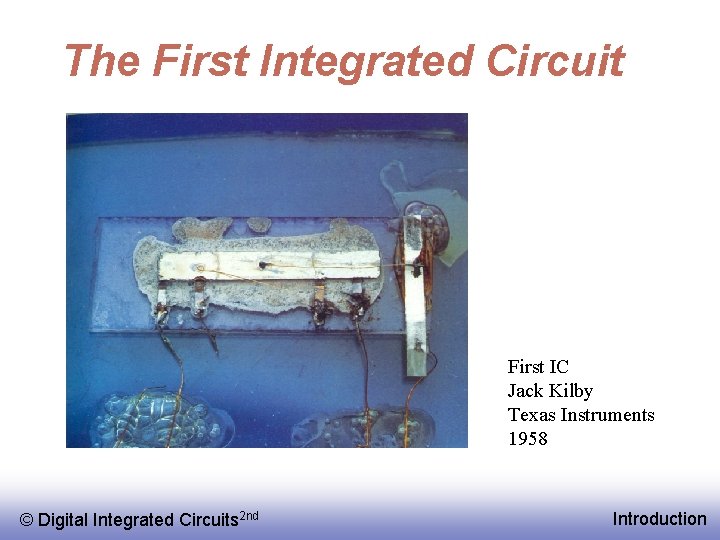 The First Integrated Circuit First IC Jack Kilby Texas Instruments 1958 © EE 141
