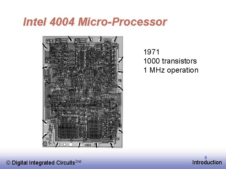 Intel 4004 Micro-Processor 1971 1000 transistors 1 MHz operation © EE 141 Digital Integrated
