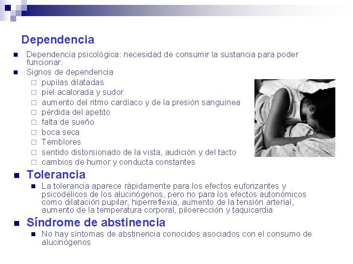 Dependencia n n n Dependencia psicológica: necesidad de consumir la sustancia para poder funcionar.