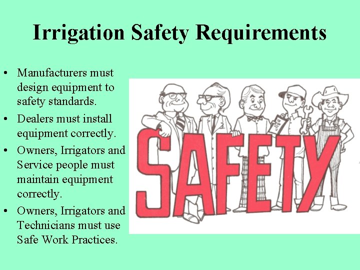 Irrigation Safety Requirements • Manufacturers must design equipment to safety standards. • Dealers must