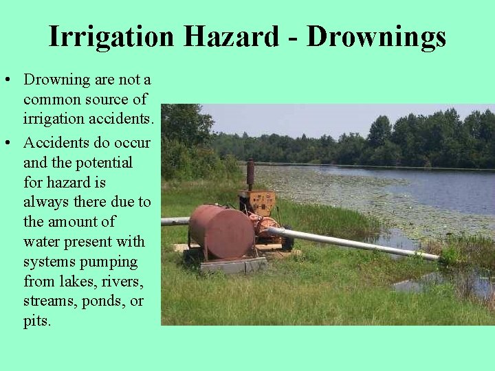 Irrigation Hazard - Drownings • Drowning are not a common source of irrigation accidents.