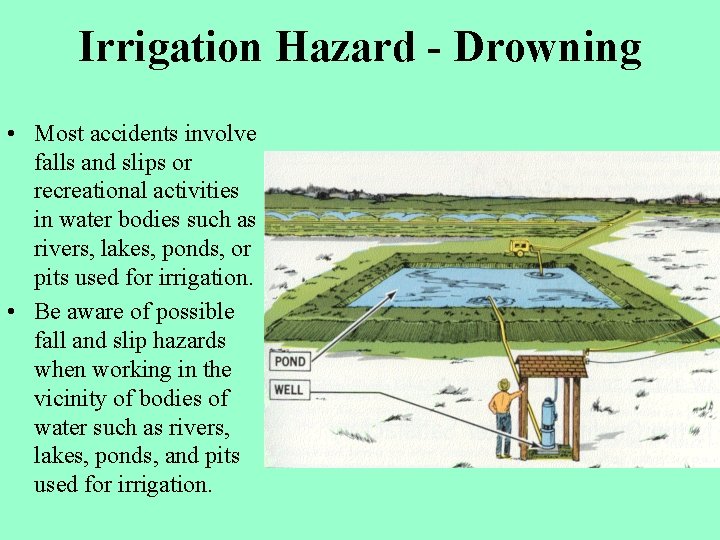 Irrigation Hazard - Drowning • Most accidents involve falls and slips or recreational activities