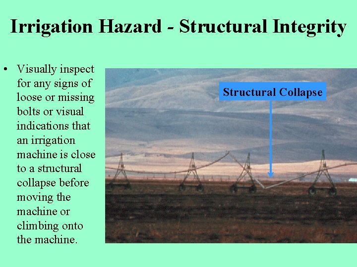 Irrigation Hazard - Structural Integrity • Visually inspect for any signs of loose or
