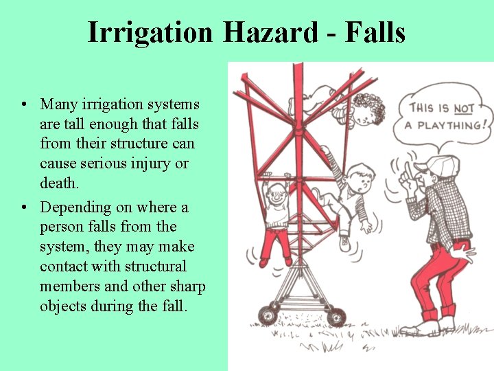 Irrigation Hazard - Falls • Many irrigation systems are tall enough that falls from
