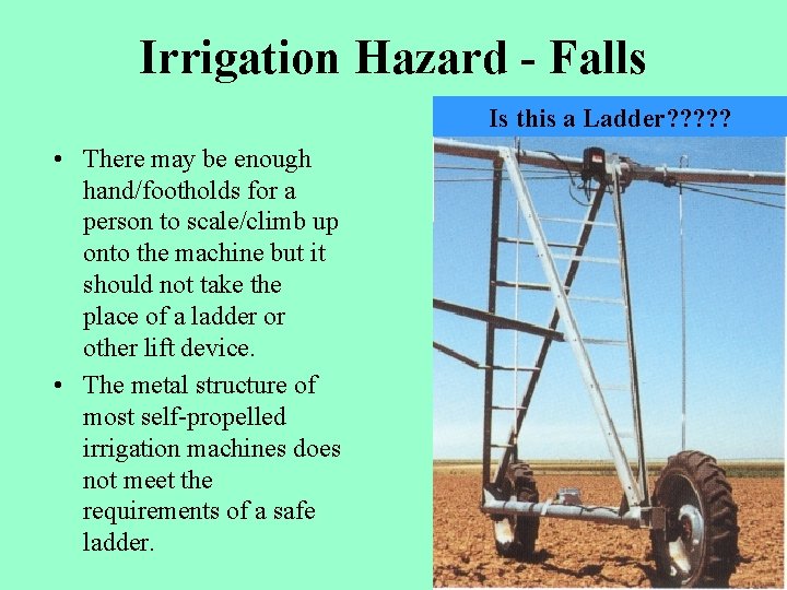 Irrigation Hazard - Falls Is this a Ladder? ? ? • There may be