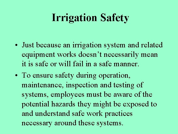 Irrigation Safety • Just because an irrigation system and related equipment works doesn’t necessarily