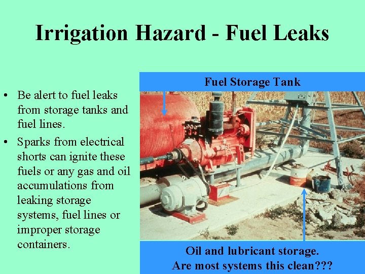 Irrigation Hazard - Fuel Leaks • Be alert to fuel leaks from storage tanks