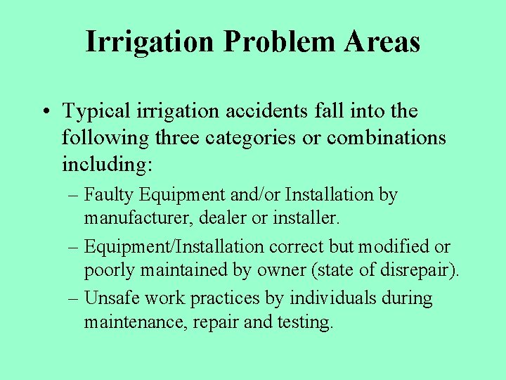 Irrigation Problem Areas • Typical irrigation accidents fall into the following three categories or
