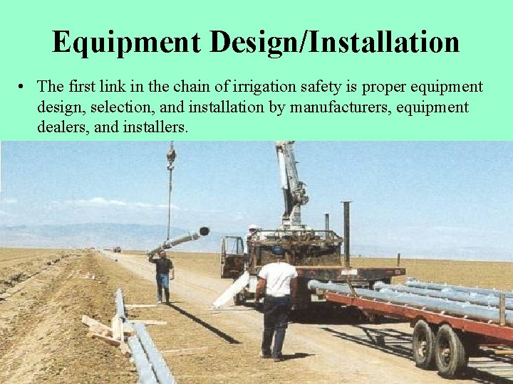 Equipment Design/Installation • The first link in the chain of irrigation safety is proper