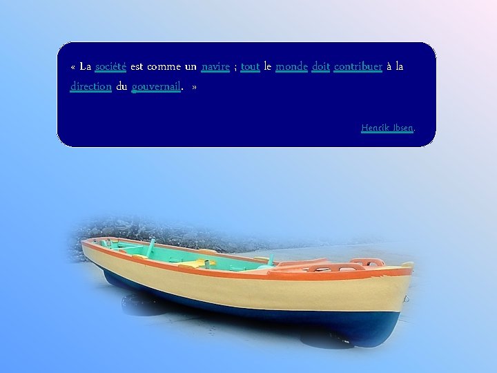  « La société est comme un navire ; tout le monde doit contribuer