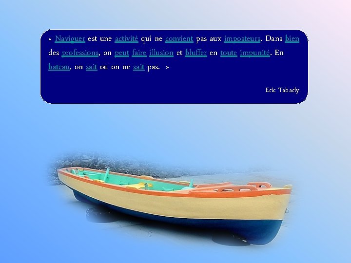  « Naviguer est une activité qui ne convient pas aux imposteurs. Dans bien