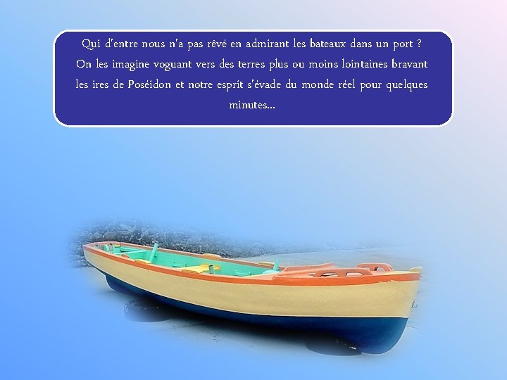 Qui d'entre nous n'a pas rêvé en admirant les bateaux dans un port ?