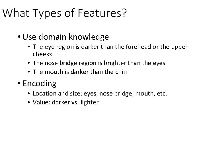 What Types of Features? • Use domain knowledge • The eye region is darker