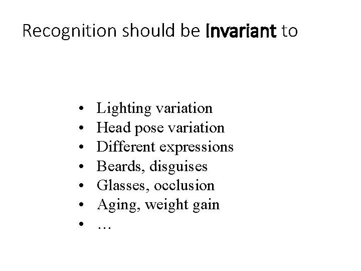 Recognition should be Invariant to • • Lighting variation Head pose variation Different expressions