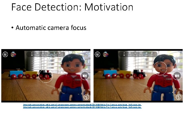 Face Detection: Motivation • Automatic camera focus http: //cdn. conversations. nokia. com. s 3.