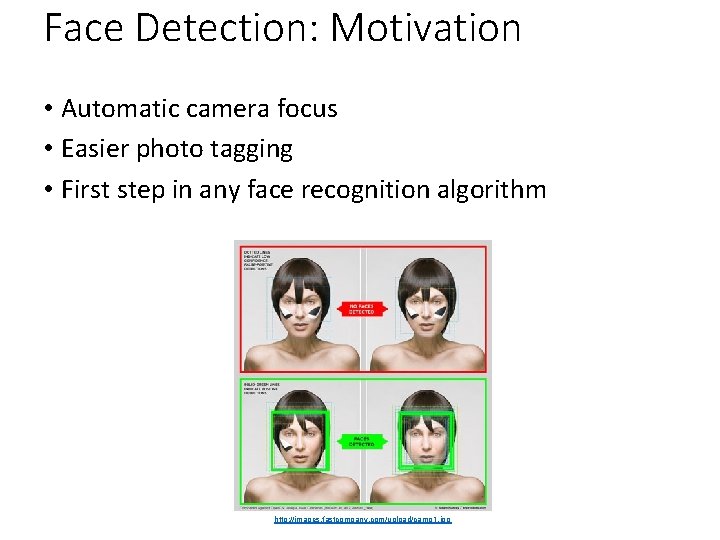 Face Detection: Motivation • Automatic camera focus • Easier photo tagging • First step